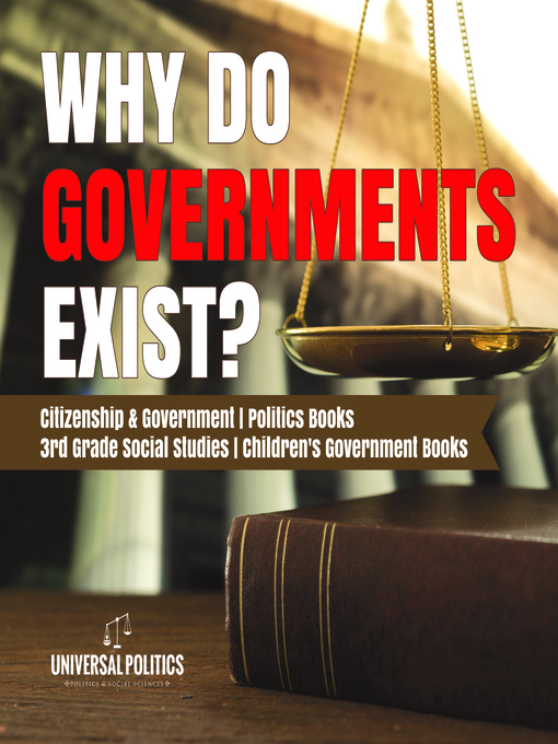 Title details for Why Do Governments Exist?--Citizenship & Government--Politics Books--3rd Grade Social Studies--Children's Government Books by Universal Politics - Available